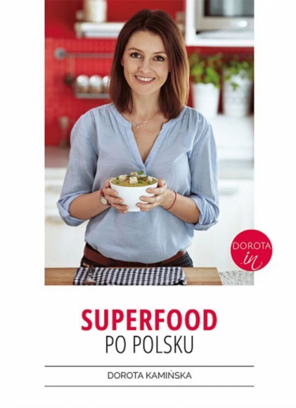 „Superfood po polsku”, czyli pyszne potrawy z rodzimych superproduktów LIFESTYLE, Książka - Dorota Kamińska – autorka wideobloga kulinarnego DOROTA.iN – pokazuje, że można gotować smacznie, prosto i elegancko, w dodatku z korzyścią dla zdrowia.