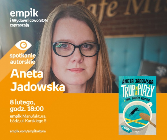 ANETA JADOWSKA - SPOTKANIE AUTORSKIE LIFESTYLE, Książka - Aneta Jadowska 8 lutego, godz. 18:00 empik Manufaktura, Łódź, ul. Karskiego 5