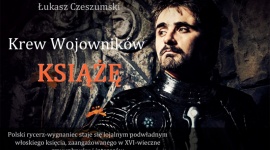 Książę – naga prawda o Włoszech epoki renesansu LIFESTYLE, Książka - Polski rycerz-wygnaniec staje się lojalnym podwładnym włoskiego księcia, zaangażowanego w XVI-wieczne gry wpływów i interesów. „Książę” Łukasza Czeszumskiego to powieść będąca próbą wskrzeszenia ducha renesansu i sposobu myślenia ludzi tamtych czasów.