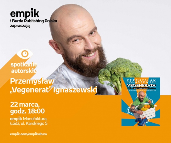 PRZEMYSŁAW "VEGENERAT" IGNASZEWSKI LIFESTYLE, Książka - PRZEMYSŁAW "VEGENERAT" IGNASZEWSKI - SPOTKANIE AUTORSKIE 22 marca, godz. 18:00 empik Manufaktura, Łódź, ul. Karskiego 5