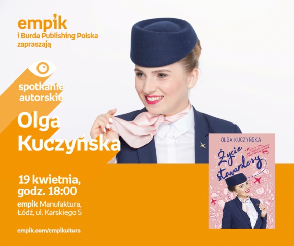 OLGA KUCZYŃSKA ("ŻYCIE STEWARDESSY") - SPOTKANIE AUTORSKIE - ŁÓDŹ LIFESTYLE, Książka - OLGA KUCZYŃSKA ("ŻYCIE STEWARDESSY") - SPOTKANIE AUTORSKIE 19 kwietnia, godz. 18:00 empik Manufaktura, Łódź, ul. Karskiego 5