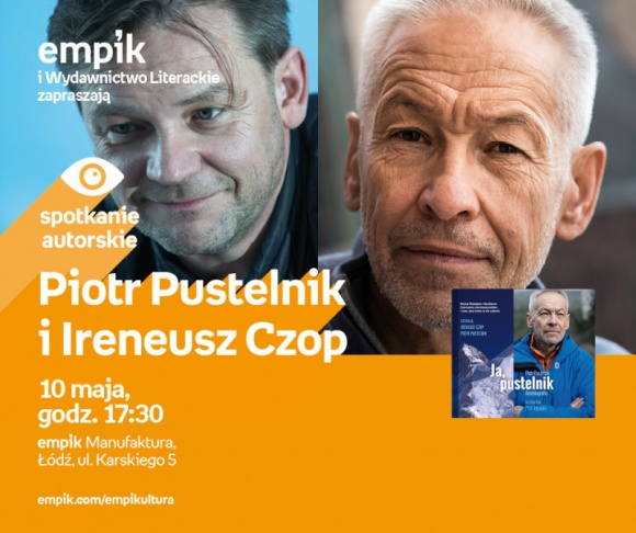 PIOTR PUSTELNIK i IRENEUSZ CZOP - SPOTKANIE AUTORSKIE - ŁÓDŹ LIFESTYLE, Książka - PIOTR PUSTELNIK i IRENEUSZ CZOP - SPOTKANIE AUTORSKIE 10 maja, godz. 17:30 empik Manufaktura, Łódź, ul. Karskiego 5