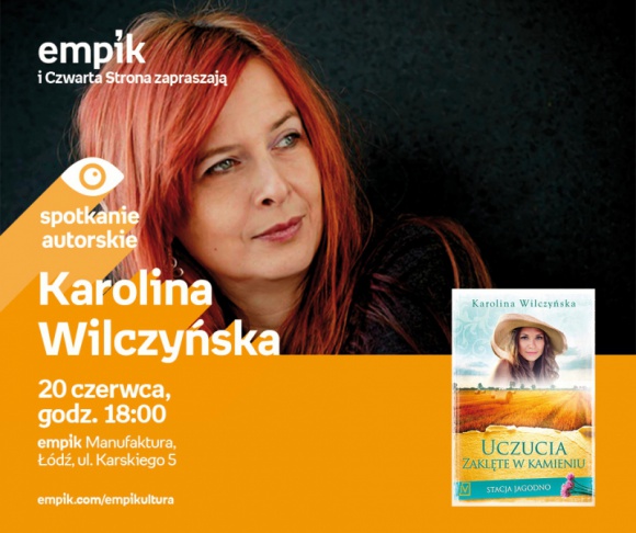KAROLINA WILCZYŃSKA - SPOTKANIE AUTORSKIE - ŁÓDŹ LIFESTYLE, Książka - KAROLINA WILCZYŃSKA - SPOTKANIE AUTORSKIE - ŁÓDŹ 20 czerwca, godz. 18:00 empik Manufaktura, Łódź, ul. Karskiego 5