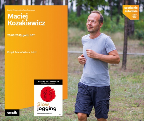 MACIEJ KOZAKIEWICZ (KSIĄŻKA O SLOW JOGGINGU) - SPOTKANIE AUTORSKIE - ŁÓDŹ LIFESTYLE, Książka - MACIEJ KOZAKIEWICZ (KSIĄŻKA O SLOW JOGGINGU) - SPOTKANIE AUTORSKIE - ŁÓDŹ 20 marca, godz. 18:00 Empik Manufaktura, Łódź, ul. Karskiego 5