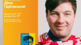 DIMA GARBOWSKI / Діма Гарбовський (POLAK Z UKRAINY) - SPOTKANIE AUTORSKIE - ŁÓDŹ LIFESTYLE, Książka - Dima Garbowski / Діма Гарбовський 4 czerwca, godz. 18:00 / 4 червня, 18:00 Empik Manufaktura, Łódź, ul. Karskiego 5 / Empik Manufaktura, Лодзь, вул. Карського, 5