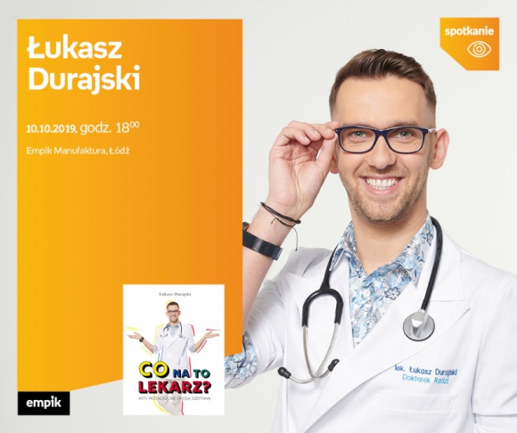 ŁUKASZ DURAJSKI - SPOTKANIE AUTORSKIE - ŁÓDŹ LIFESTYLE, Książka - ŁUKASZ DURAJSKI - SPOTKANIE AUTORSKIE - ŁÓDŹ 10 października, godz. 18:00 Empik Manufaktura, Łódź, ul. Karskiego 5