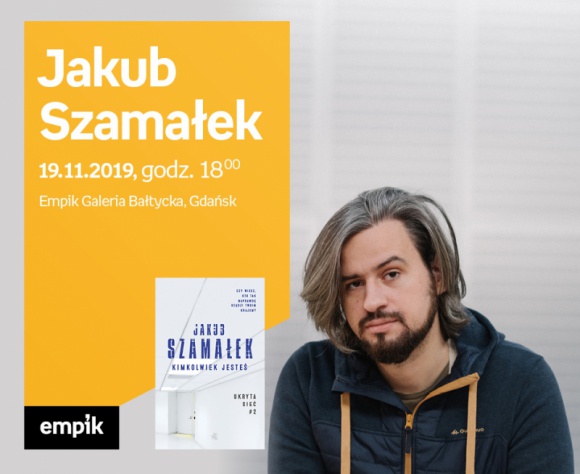 Jakub Szamałek | Empik Galeria Bałtycka LIFESTYLE, Książka - spotkanie