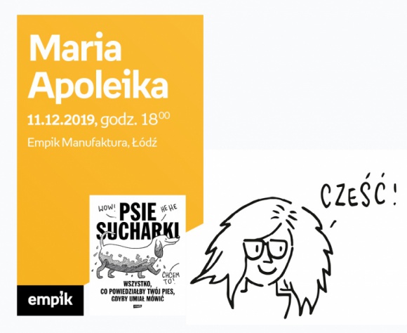 MARIA APOLEIKA (AUTORKA "PSICH SUCHARKÓW") - SPOTKANIE AUTORSKIE - ŁÓDŹ LIFESTYLE, Książka - MARIA APOLEIKA (AUTORKA "PSICH SUCHARKÓW") - SPOTKANIE AUTORSKIE - ŁÓDŹ 11 grudnia, godz. 18 Empik Manufaktura, Łódź, ul. Karskiego 5